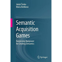 Semantic Acquisition Games: Harnessing Manpower for Creating Semantics [Paperback]