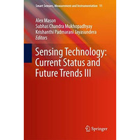 Sensing Technology: Current Status and Future Trends III [Hardcover]