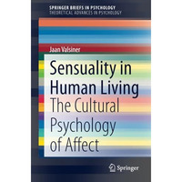 Sensuality in Human Living: The Cultural Psychology of Affect [Paperback]