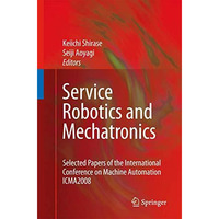 Service Robotics and Mechatronics: Selected Papers of the International Conferen [Hardcover]