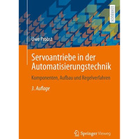 Servoantriebe in der Automatisierungstechnik: Komponenten, Aufbau und Regelverfa [Paperback]