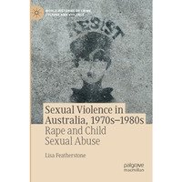 Sexual Violence in Australia, 1970s1980s: Rape and Child Sexual Abuse [Paperback]