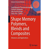 Shape Memory Polymers, Blends and Composites: Advances and Applications [Paperback]