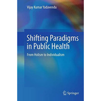 Shifting Paradigms in Public Health: From Holism to Individualism [Paperback]