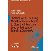 Shoaling with Fish: Using Miniature Robotic Agents to Close the Interaction Loop [Paperback]