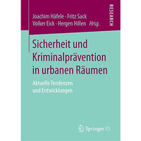 Sicherheit und Kriminalpr?vention in urbanen R?umen: Aktuelle Tendenzen und Entw [Paperback]