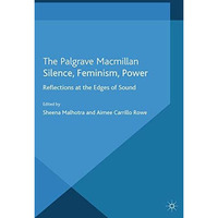 Silence, Feminism, Power: Reflections at the Edges of Sound [Paperback]