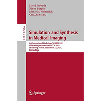 Simulation and Synthesis in Medical Imaging: 6th International Workshop, SASHIMI [Paperback]