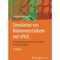 Simulation von R?hrenverst?rkern mit SPICE: PC-Simulationen von Elektronenr?hren [Paperback]