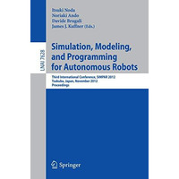 Simulation, Modeling, and Programming for Autonomous Robots: Third International [Paperback]