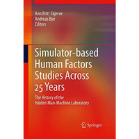 Simulator-based Human Factors Studies Across 25 Years: The History of the Halden [Paperback]