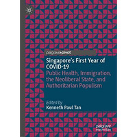 Singapore's First Year of COVID-19: Public Health, Immigration, the Neoliberal S [Hardcover]