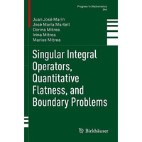 Singular Integral Operators, Quantitative Flatness, and Boundary Problems [Paperback]