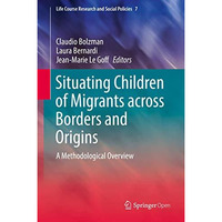 Situating Children of Migrants across Borders and Origins: A Methodological Over [Hardcover]