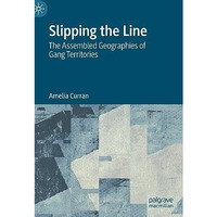 Slipping the Line: The Assembled Geographies of Gang Territories [Hardcover]