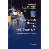 Small Satellite Missions for Earth Observation: New Developments and Trends [Paperback]