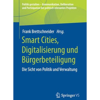 Smart Cities, Digitalisierung und B?rgerbeteiligung: Die Sicht von Politik und V [Paperback]