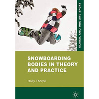 Snowboarding Bodies in Theory and Practice [Paperback]