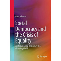 Social Democracy and the Crisis of Equality: Australian Social Democracy in a Ch [Paperback]