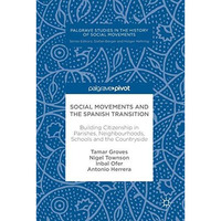 Social Movements and the Spanish Transition: Building Citizenship in Parishes, N [Hardcover]