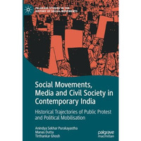 Social Movements, Media and Civil Society in Contemporary India: Historical Traj [Paperback]