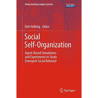 Social Self-Organization: Agent-Based Simulations and Experiments to Study Emerg [Hardcover]