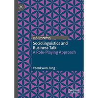 Sociolinguistics and Business Talk: A Role-Playing Approach [Hardcover]