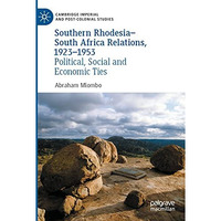 Southern RhodesiaSouth Africa Relations, 19231953: Political, Social and Econo [Paperback]