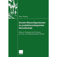 Soziale Akteursfigurationen im produktionsintegrierten Umweltschutz: Akteure, St [Paperback]