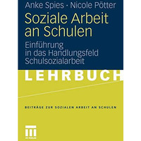 Soziale Arbeit an Schulen: Einf?hrung in das Handlungsfeld Schulsozialarbeit [Paperback]