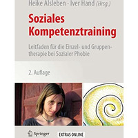 Soziales Kompetenztraining: Leitfaden f?r die Einzel- und Gruppentherapie bei So [Paperback]