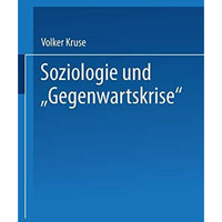 Soziologie und Gegenwartskrise: Die Zeitdiagnosen Franz Oppenheimers und Alfre [Paperback]