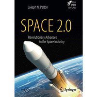 Space 2.0: Revolutionary Advances in the Space Industry [Hardcover]