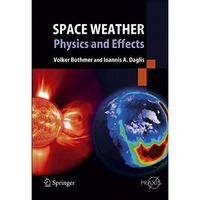 Space Weather: Physics and Effects [Paperback]