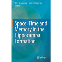 Space,Time and Memory in the Hippocampal Formation [Hardcover]