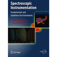 Spectroscopic Instrumentation: Fundamentals and Guidelines for Astronomers [Hardcover]