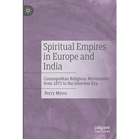 Spiritual Empires in Europe and India: Cosmopolitan Religious Movements from 187 [Paperback]