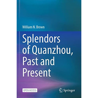 Splendors of Quanzhou, Past and Present [Paperback]