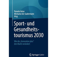 Sport- und Gesundheitstourismus 2030: Wie die Generation plus den Markt ver?nd [Paperback]