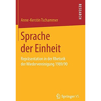 Sprache der Einheit: Repr?sentation in der Rhetorik der Wiedervereinigung 1989/9 [Hardcover]