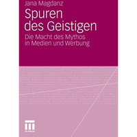 Spuren des Geistigen: Die Macht des Mythos in Medien und Werbung [Paperback]