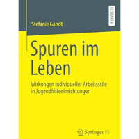 Spuren im Leben: Wirkungen individueller Arbeitsstile in Jugendhilfeeinrichtunge [Paperback]