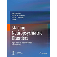 Staging Neuropsychiatric Disorders: Implications for Etiopathogenesis and Treatm [Paperback]