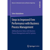 Steps to Improved Firm Performance with Business Process Management: Adding Busi [Paperback]