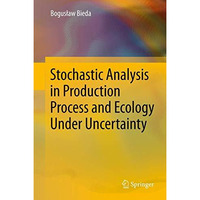 Stochastic Analysis in Production Process and Ecology Under Uncertainty [Hardcover]