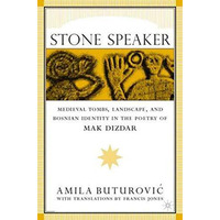 Stone Speaker: Medieval Tombs, Landscape, and Bosnian Identity in the Poetry of  [Hardcover]