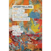 Storytelling: Critical and Creative Approaches [Paperback]