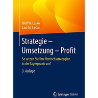 Strategie - Umsetzung - Profit: So setzen Sie Ihre Vertriebsstrategien in der Ta [Paperback]