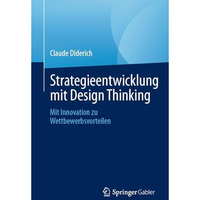 Strategieentwicklung mit Design Thinking: Mit Innovation zu Wettbewerbsvorteilen [Paperback]