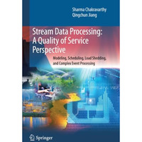 Stream Data Processing: A Quality of Service Perspective: Modeling, Scheduling,  [Paperback]